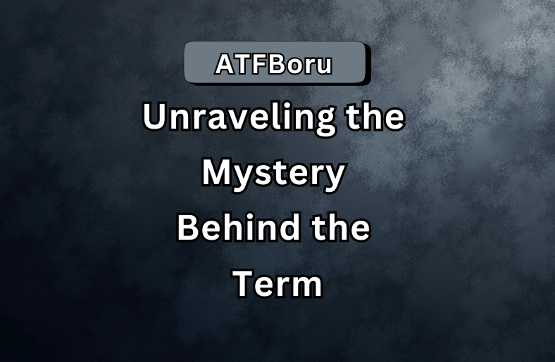 ATFBoru | Unraveling the Mystery Behind the Term